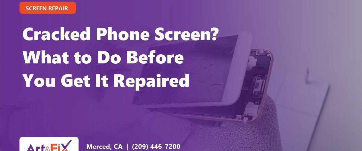 Cracked Phone Screen? What to Do Before You Get It Repaired