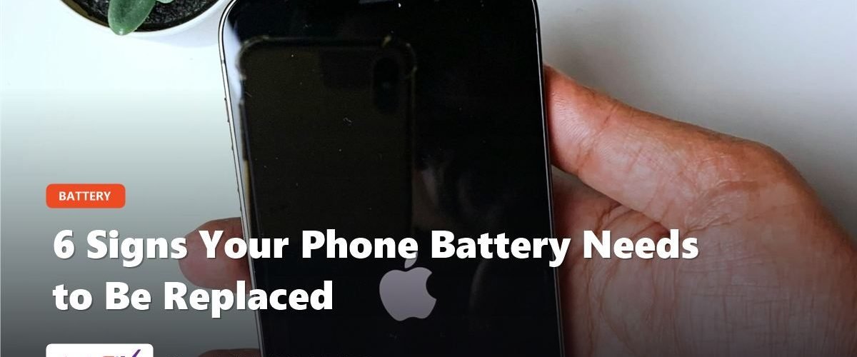 6 Signs Your Phone Battery Needs to Be Replaced